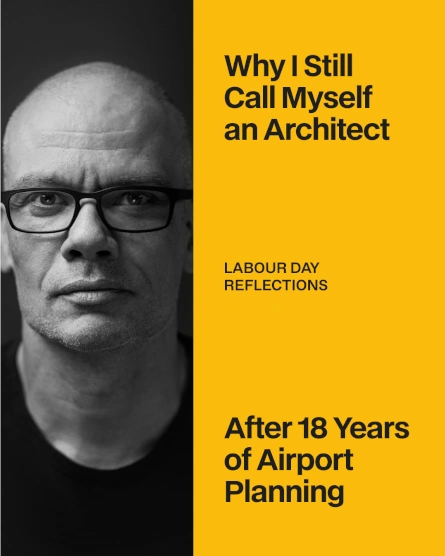 Why I still call myself an Architect after 18 years of Airport Planning – Labour Day reflections